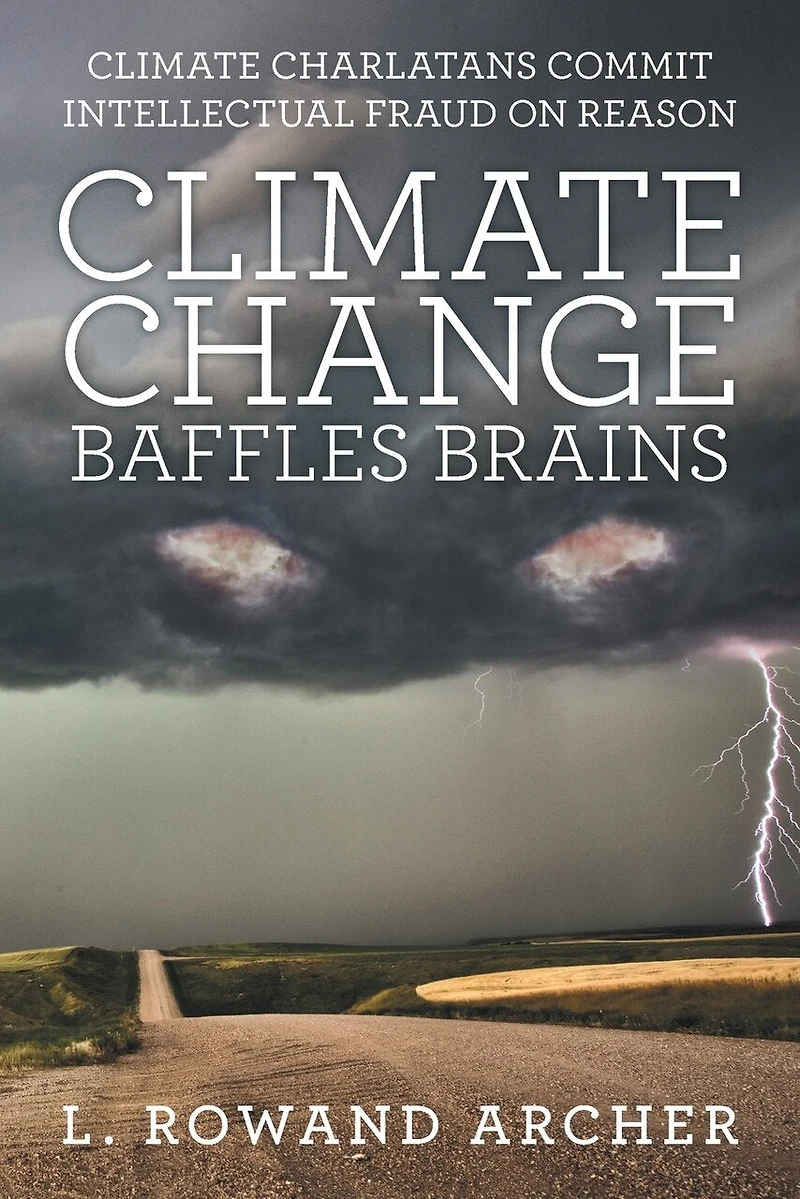 Climate Change Baffles Brains: Charlatans Commit Intellectual Fraud On Reason