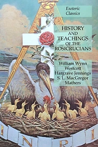 History and Teachings of the Rosicrucians: Esoteric Classics