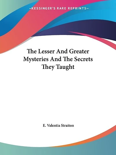 The Lesser And Greater Mysteries And The Secrets They Taught
