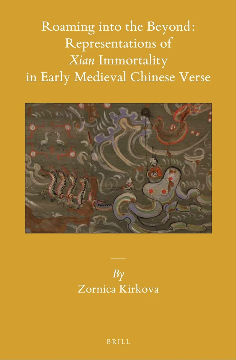 Roaming into the Beyond: Representations of Xian Immortality in Early Medieval Chinese Verse