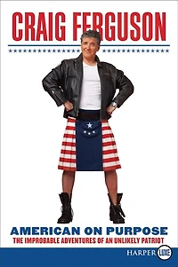 American on Purpose: The Improbable Adventures of an Unlikely Patriot