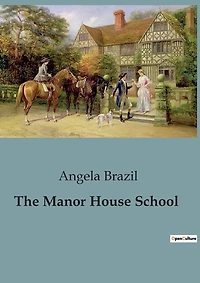 The Manor House School: Mysteries and Adventures at the Manor