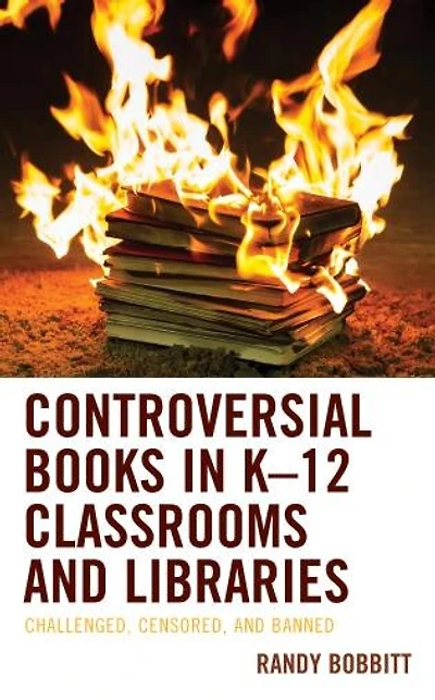 Controversial Books K-12 Classrooms and Libraries: Challenged, Censored, Banned