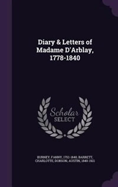 Diary & Letters of Madame D'Arblay, 1778-1840