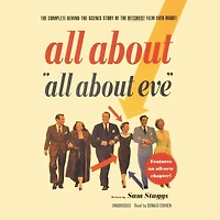 All About “All Eve”: the Complete Behind-the-Scenes Story of Bitchiest Film Ever Made