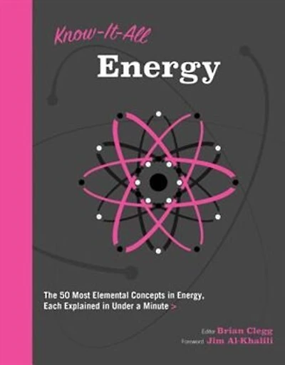 Know It All Energy: The 50 Most Elemental Concepts In Energy, Each Explained In Under A Minute