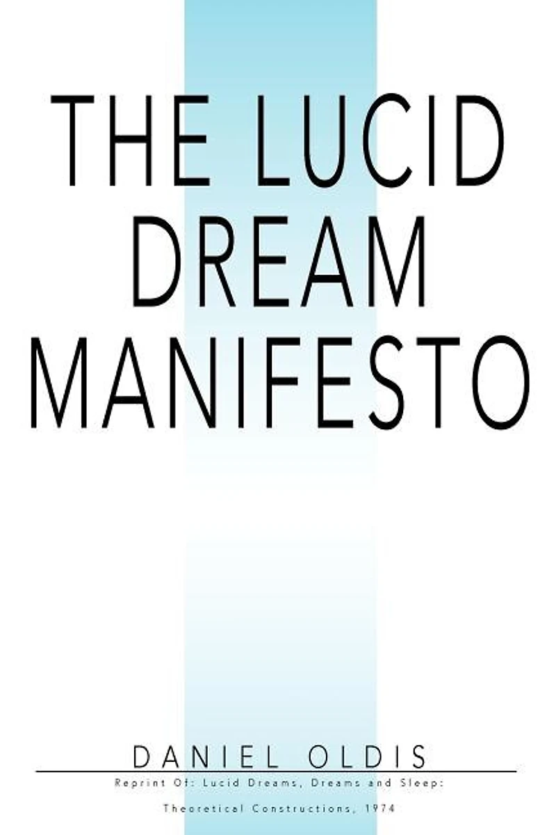 The Lucid Dream Manifesto: Reprint Of: Dreams, Dreams and Sleep: Theoretical Constructions, 1974