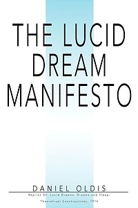 The Lucid Dream Manifesto: Reprint Of: Dreams, Dreams and Sleep: Theoretical Constructions, 1974