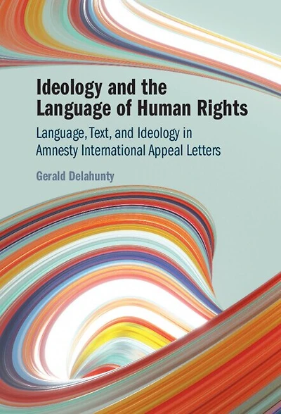 Ideology and the Language of Human Rights: Language, Text, and Ideology in Amnesty International Appeal Letters