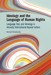 Ideology and the Language of Human Rights: Language, Text, and Ideology in Amnesty International Appeal Letters