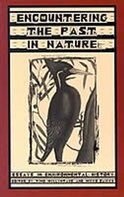 Encountering the Past in Nature: Essays In Environmental History