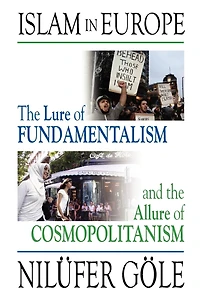 Islam in Europe: The Lure of Fundamentalism and the Allure of Cosmopolitanism