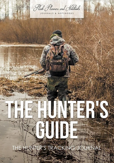 The Hunter's Guide: The Hunter's Tracking Journal
