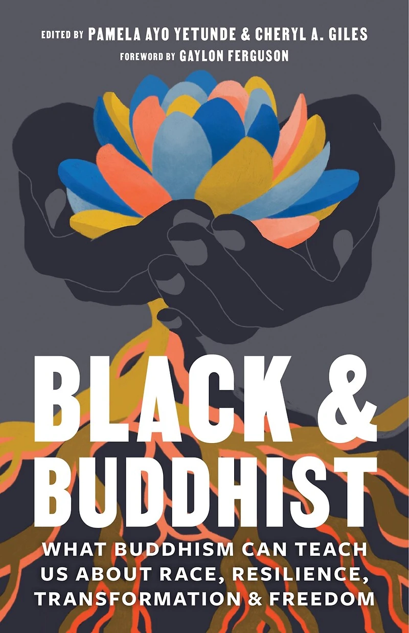 Black and Buddhist: What Buddhism Can Teach Us about Race, Resilience, Transformation, Freedom