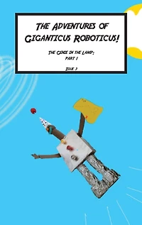 Giganticus Roboticus: The Genie in The lamp: The Genie and The lamp: The Origin Story
