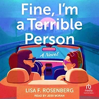 Fine, I'm A Terrible Person: Novel