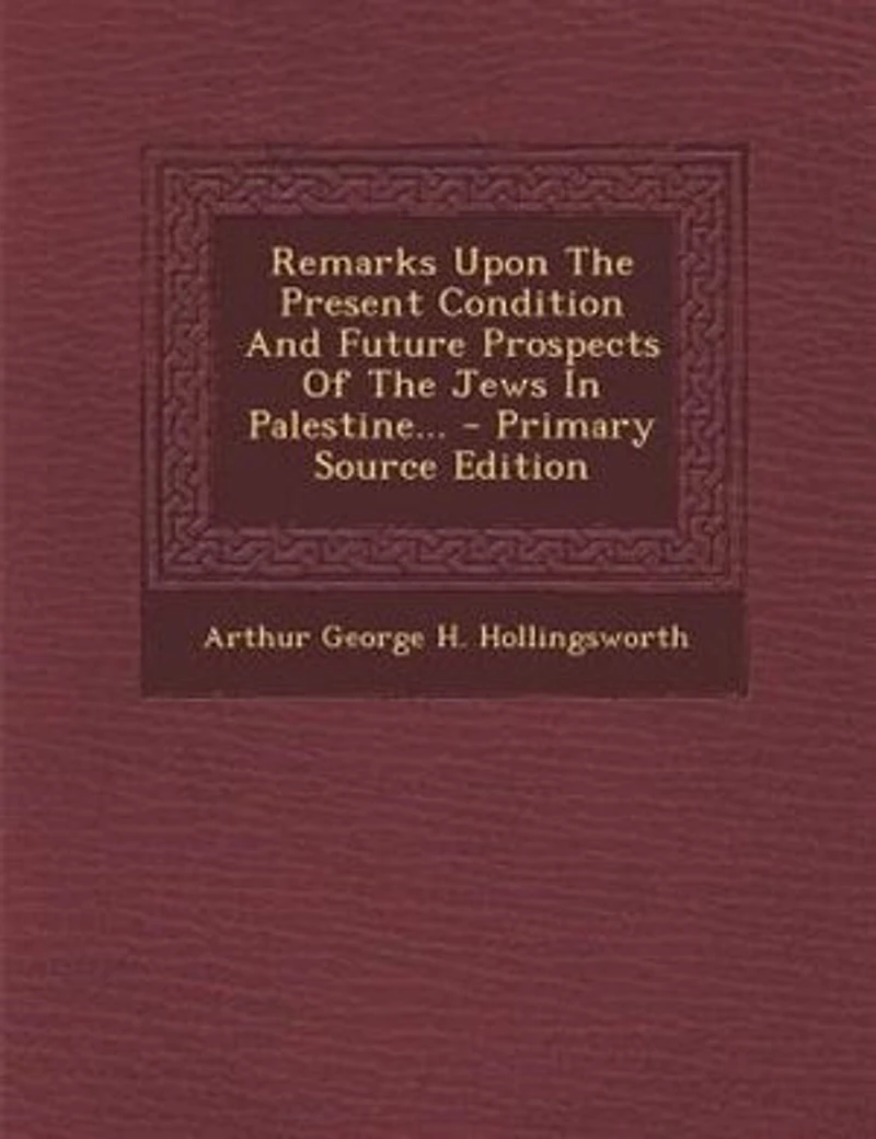 Remarks Upon The Present Condition And Future Prospects Of Jews Palestine...