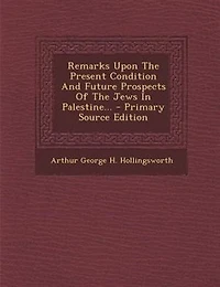 Remarks Upon The Present Condition And Future Prospects Of Jews Palestine...