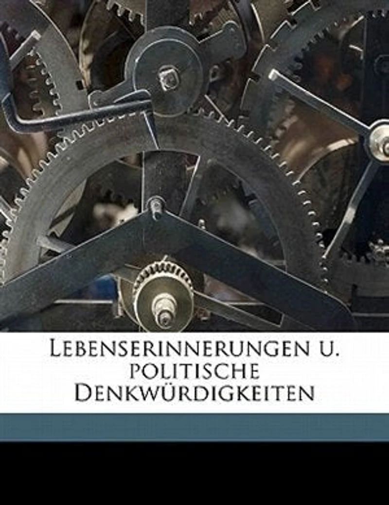 Lebenserinnerungen U. Politische Denkwürdigkeiten (Classic Reprint)