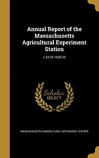Annual Report of the Massachusetts Agricultural Experiment Station; v.33-35 1920-22