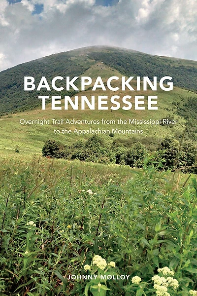 Backpacking Tennessee: Overnight Trail Adventures From The Mississippi River To The Appalachian Mountains