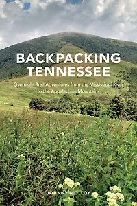 Backpacking Tennessee: Overnight Trail Adventures From The Mississippi River To The Appalachian Mountains
