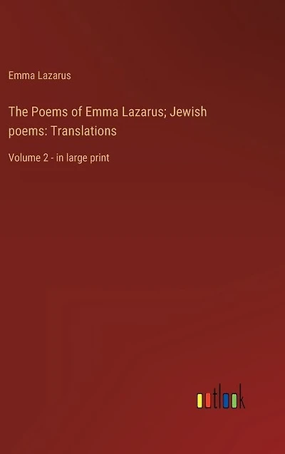 The Poems of Emma Lazarus; Jewish poems: Translations: Volume 2 - in large print