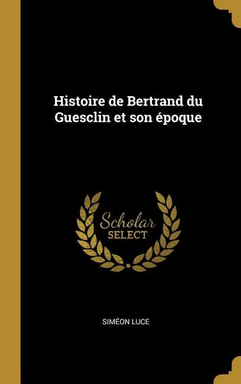 Histoire de Bertrand du Guesclin et son époque