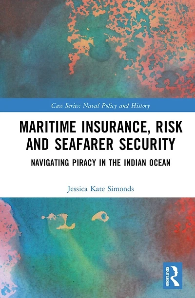 Maritime Insurance, Risk, and Seafarer Security: Navigating Piracy the Indian Ocean