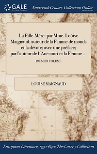 la Fille-Mère: par Mme. Loùise Maignaud; auteur de Famme monds et dévote; avec une préface; parl'auteur l'Ane mort Femme ...; QUATRIEME VOLUME