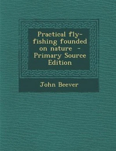 Practical fly-fishing founded on nature  - Primary Source Edition