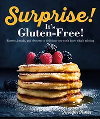 Surprise! It's Gluten Free!: Entrees, Breads, And Desserts So Delicious You Won't Know What's Missing