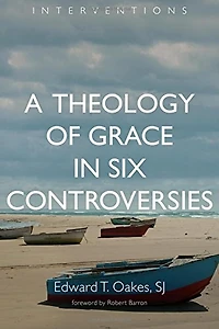 A Theology Of Grace Six Controversies