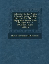 Coleccion De Los Viajes Y Descubrimientos Que Hicieron Por Mar Los Espagnoles Desde Fines Del Siglo Xv...