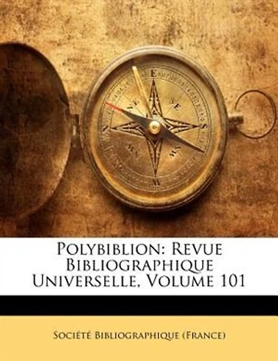 Polybiblion: Revue Bibliographique Universelle, Volume 101