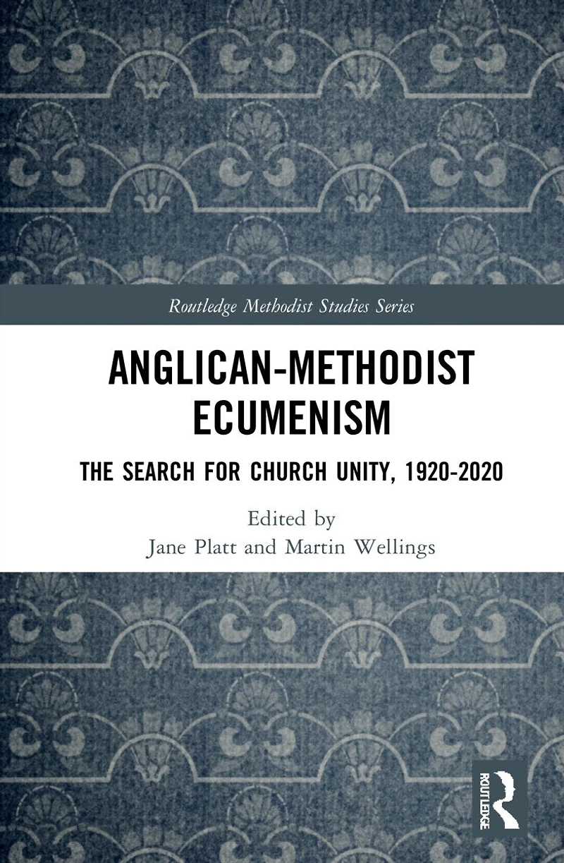 Anglican-Methodist Ecumenism: The Search for Church Unity, 1920-2020