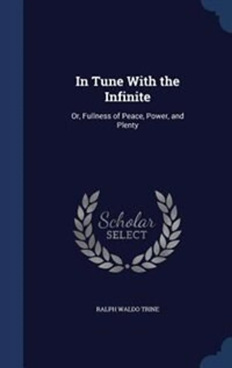 Tune With The Infinite: Or, Fullness Of Peace, Power And Plenty