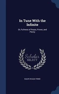 Tune With The Infinite: Or, Fullness Of Peace, Power And Plenty