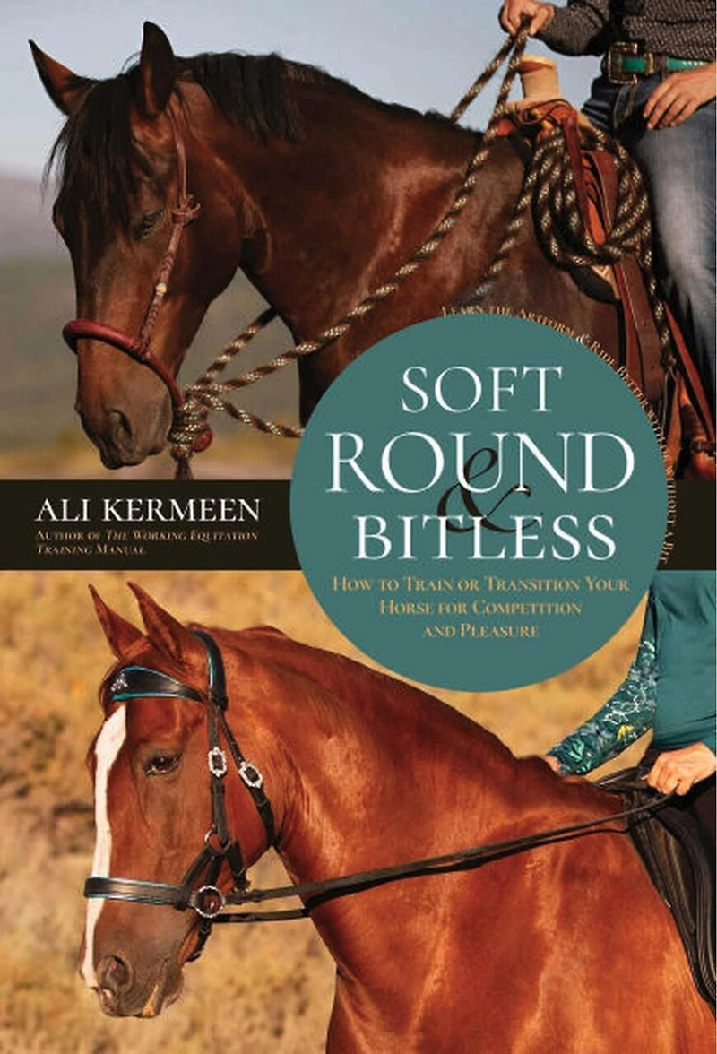 Soft, Round & Bitless: How to Train or Transition Your Horse for Competition Pleasure