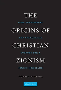 The Origins of Christian Zionism: Lord Shaftesbury and Evangelical Support for a Jewish Homeland