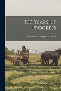 100 Years of Progress: the Centennial History of Anna