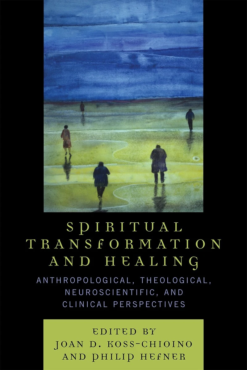 Spiritual Transformation and Healing: Anthropological, Theological, Neuroscientific, Clinical Perspectives