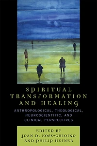 Spiritual Transformation and Healing: Anthropological, Theological, Neuroscientific, Clinical Perspectives