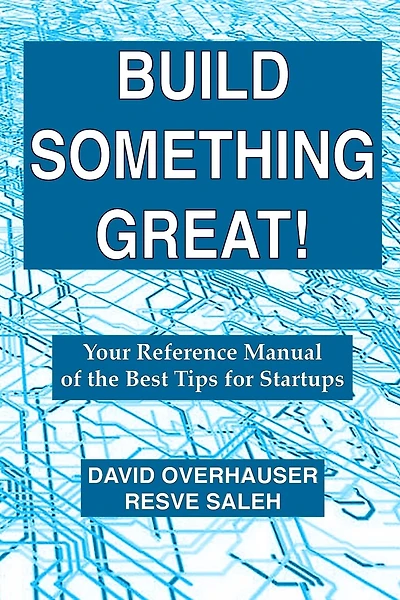 Build Something Great!: Your Reference Manual of the Best Tips for Startups