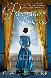 The Romanov Empress: A Novel Of Tsarina Maria Feodorovna