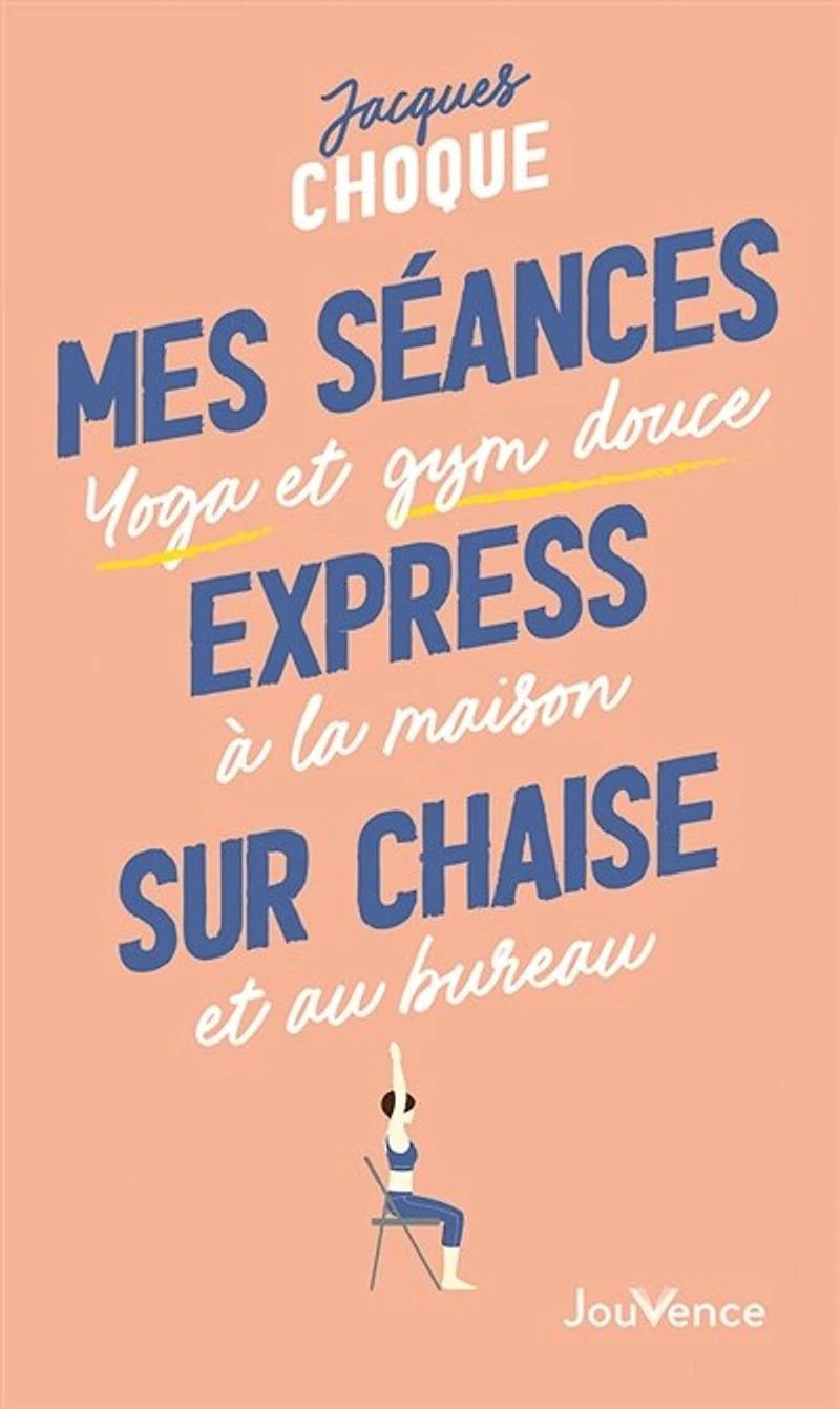 Mes séances express sur chaise: yoga et gym douce à la maison au bureau