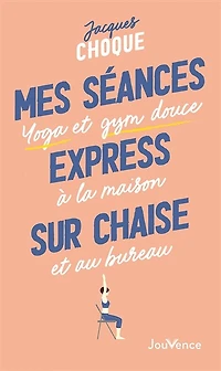 Mes séances express sur chaise: yoga et gym douce à la maison au bureau