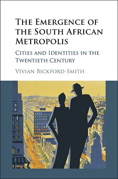 The Emergence Of South African Metropolis Edition: Cities And Identities Twentieth Century