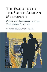The Emergence Of South African Metropolis Edition: Cities And Identities Twentieth Century