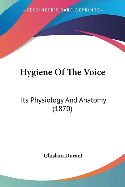 Hygiene Of The Voice: Its Physiology And Anatomy (1870)